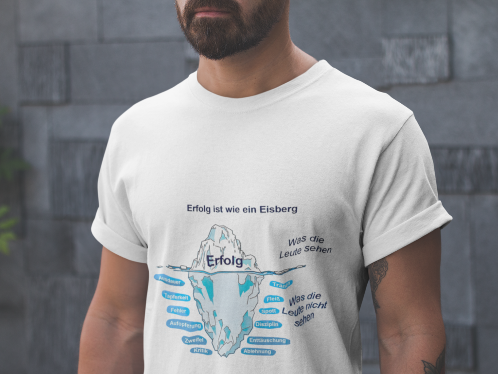 Erfolg ist wie ein Eisberg Tshirt